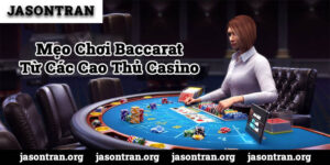 Mẹo Chơi Baccarat Từ Các Cao Thủ Casino